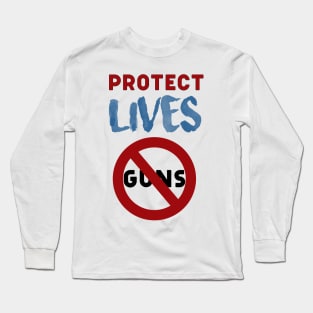 Protect Lives not guns Long Sleeve T-Shirt
